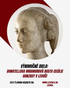 Výnimočné dielo- Donatellova mramorová busta Cecílie Gonzagy v Levoči