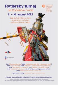Popis plagátu: V hornej časti plagátu je veľký nadpis: "Rytiersky turnaj na Spišskom hrade" 9. – 10. august 2025 Podtitul: „Zaži deň plný šermu, koní, stredovekých príbehov a zábavy pre celú rodinu!“ Vpravo hore je logo Slovenského národného múzea, Spišského múzea v Levoči. V strede plagátu je farebná fotka rytiera v brnení na koni. Rytier drží kopiju, ktorá rozbíja štít iného rytiera. Program (rovnaký počas oboch dní): 9:00 Otvorenie areálu hradu 10:00 Predstavenie „Nová Elita“ – lukostrelecký výcvik 11:00 Dobová mučiareň 12:00 Božie súdy – šermiarsko-divadelné predstavenie 13:00 Dobové tance v kostýmoch 14:00 „Abdank“ – šermiarska scéna 15:00 Živá dobová hudba a spev 15:45 Veľký stredoveký turnaj na koňoch 17:00 Fotenie s koňmi, rytiermi a účinkujúcimi Sprievodné aktivity: historizujúce hry pre deti, dobový tábor Dôležité informácie: Podujatie je v cene bežného vstupného. Program je rovnaký počas oboch dní. V dolnej časti sú logá partnerov a kontaktné údaje na SNM – Spišské múzeum v Levoči.