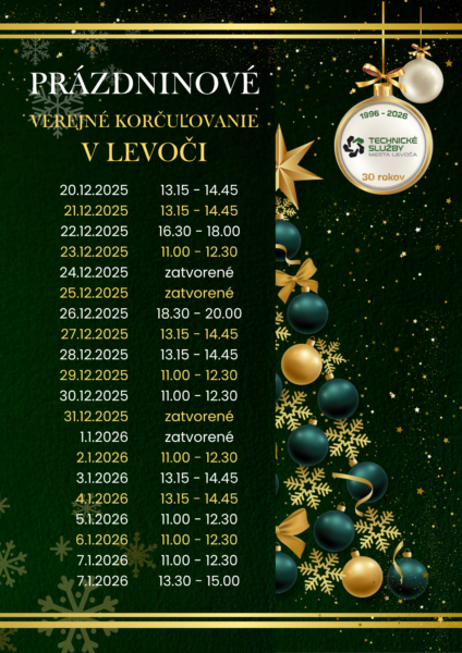 Plagát oznamuje prázdninové verejné korčuľovanie v Levoči. Pozadie je tmavozelené s vianočnými ozdobami – zlatými a tmavozelenými guľami, hviezdičkami a snehovými vločkami. V pravom hornom rohu visí vianočná guľa s logom Technických služieb mesta Levoča a textom „1996 – 2026, 30 rokov“.
Pod tým je prehľad dátumov a otváracích hodín verejného korčuľovania:
20. 12. 2025: 13:15 – 14:45
21. 12. 2025: 13:15 – 14:45
22. 12. 2025: 16:30 – 18:00
23. 12. 2025: 11:00 – 12:30
24. 12. 2025: zatvorené
25. 12. 2025: zatvorené
26. 12. 2025: 18:30 – 20:00
27. 12. 2025: 13:15 – 14:45
28. 12. 2025: 13:15 – 14:45
29. 12. 2025: 11:00 – 12:30
30. 12. 2025: 11:00 – 12:30
31. 12. 2025: zatvorené
1. 1. 2026: zatvorené
2. 1. 2026: 11:00 – 12:30
3. 1. 2026: 13:15 – 14:45
4. 1. 2026: 13:15 – 14:45
5. 1. 2026: 11:00 – 12:30
6. 1. 2026: 11:00 – 12:30
7. 1. 2026: 11:00 – 12:30 a 13:30 – 15:00
Plagát má sviatočný vianočný vzhľad so zlatými líniami a dekoráciami.